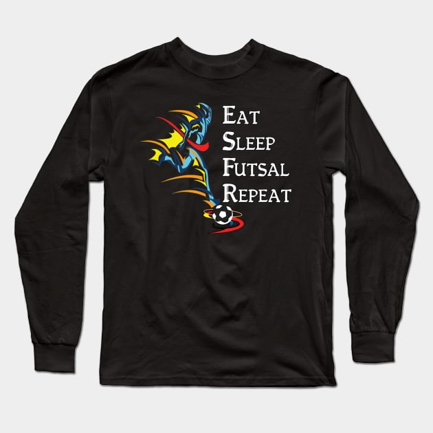 Eat Sleep Futsal Repeat Long Sleeve T-Shirt by Yann Van Campfort